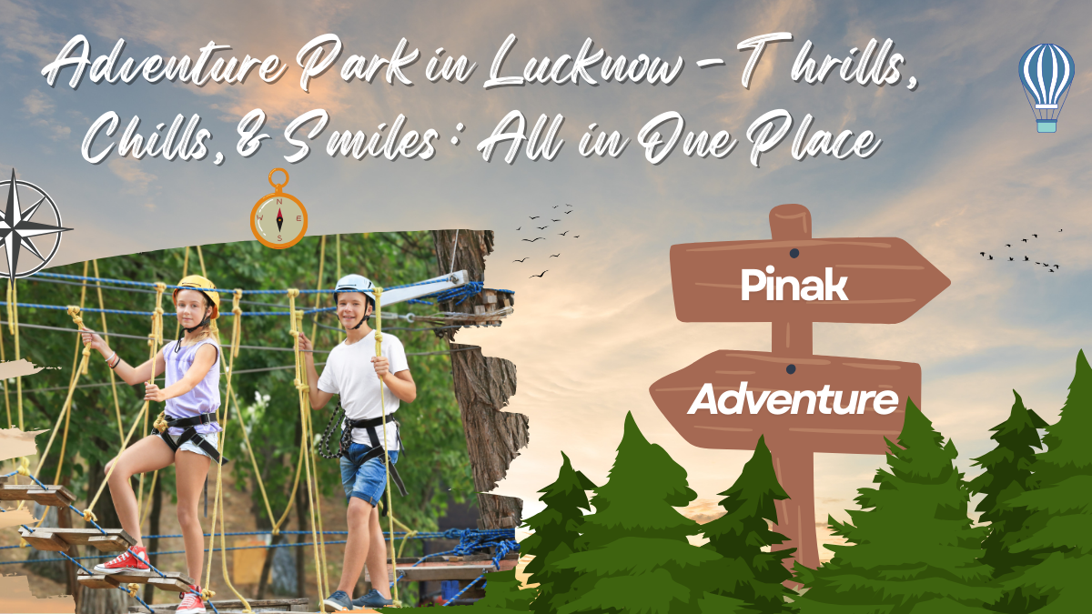 Best Adventure Park in Lucknow- Thrills, Chills, and Smiles: All in One Place!