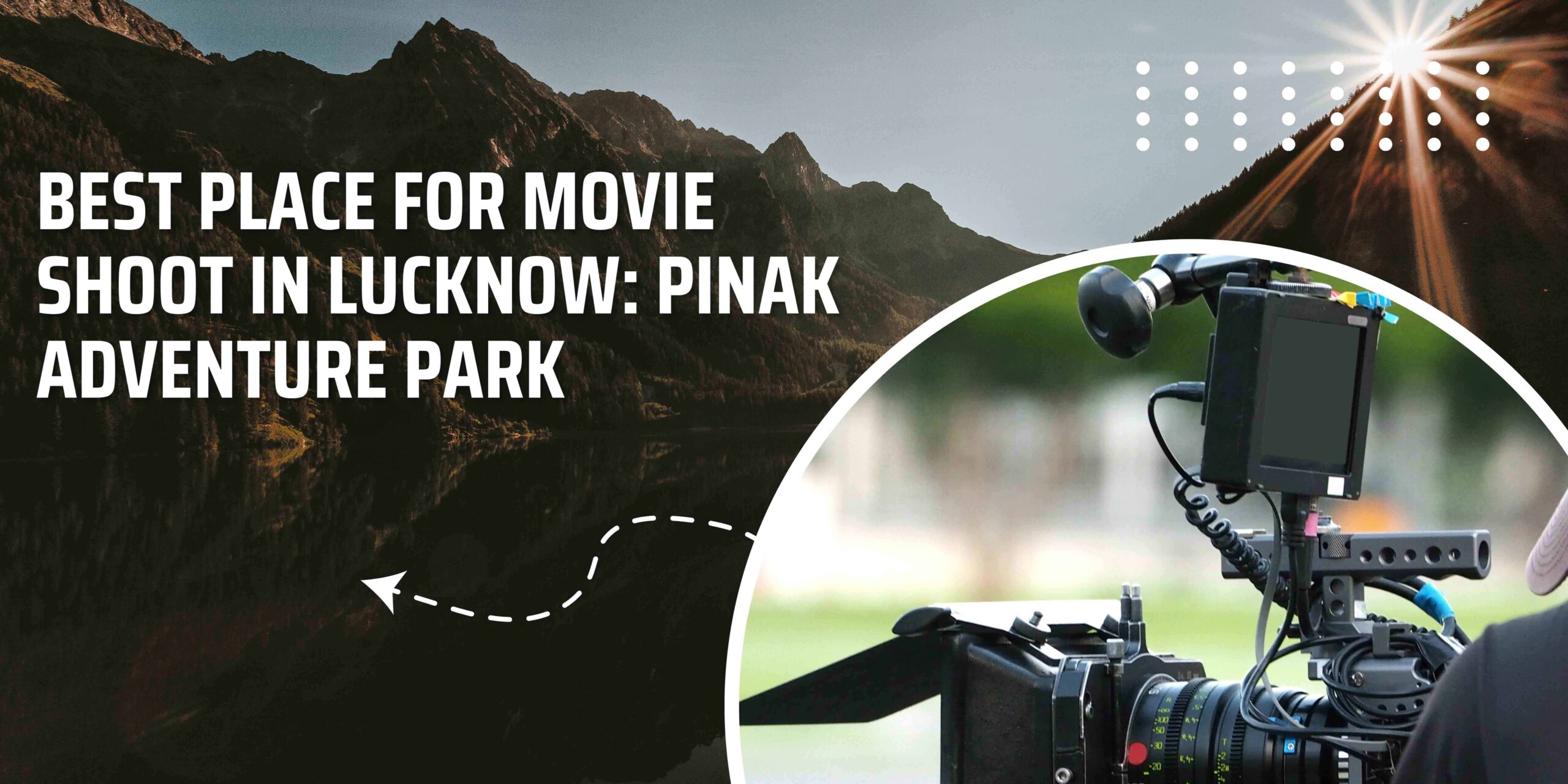 Best Place For Movie Shoot in Lucknow: Pinak Adventure Park