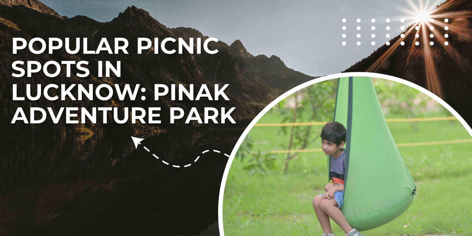 Popular Picnic Spots In Lucknow: Pinak Adventure Park