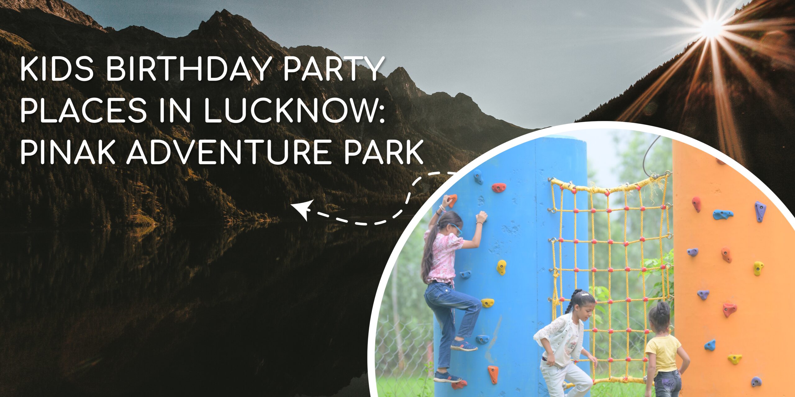 Kids Birthday Party Places In Lucknow: Pinak Adventure Park