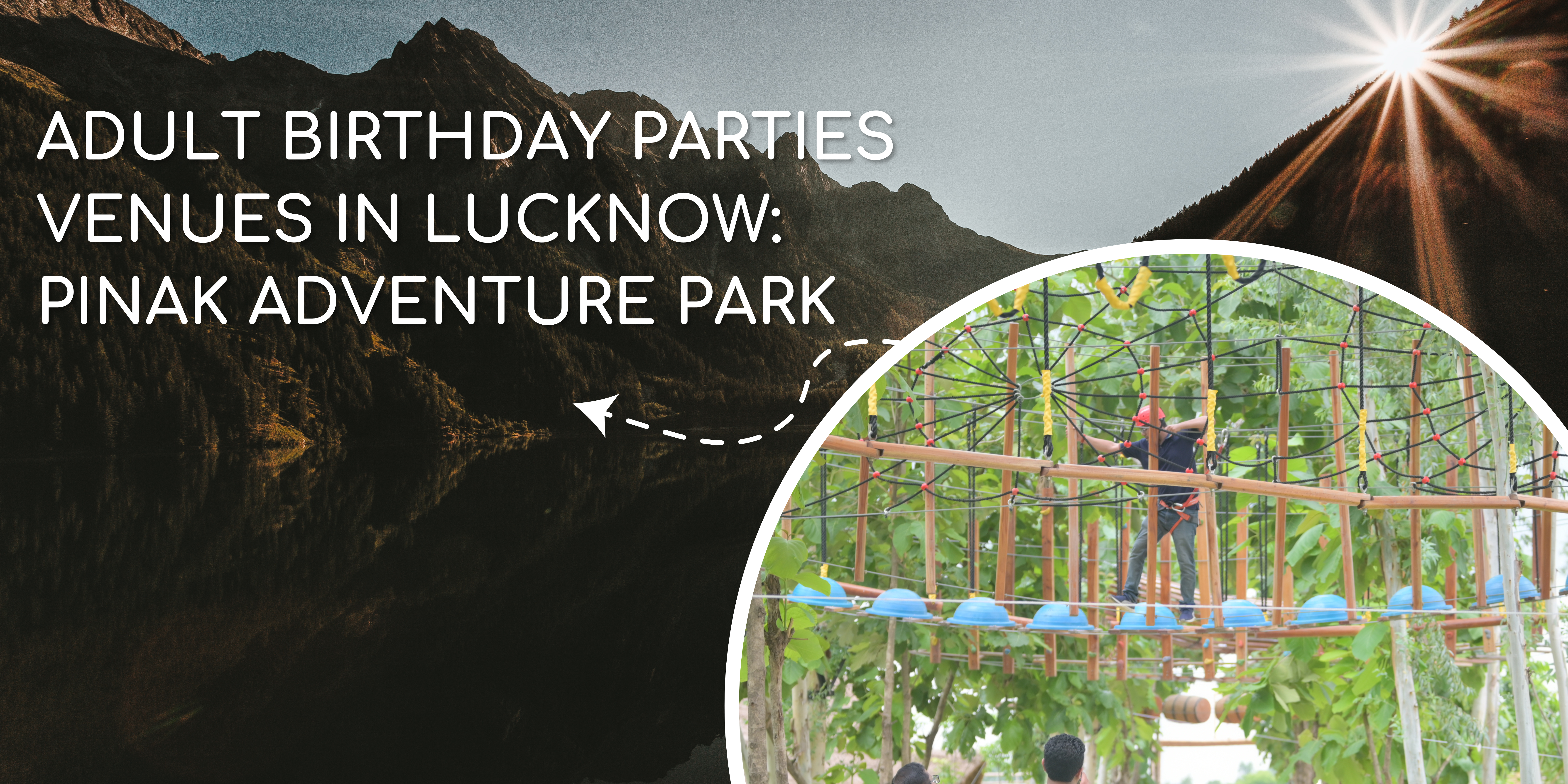 Adult Birthday Parties Venues in Lucknow: Pinak Adventure Park