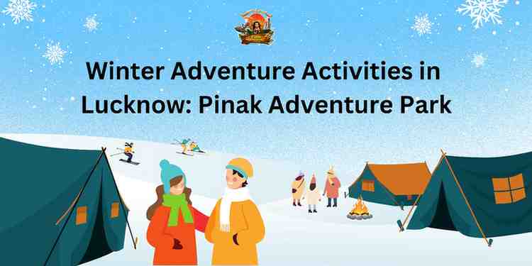 Winter Adventure Activities in Lucknow: Pinak Adventure Park