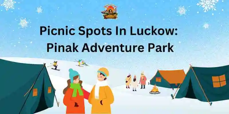 Picnic Spots In Lucknow: Pinak Adventure Park