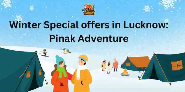 Winter Special offers in Lucknow: Pinak Adventure