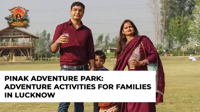 Pinak Adventure Park: Adventure activities for families in Lucknow