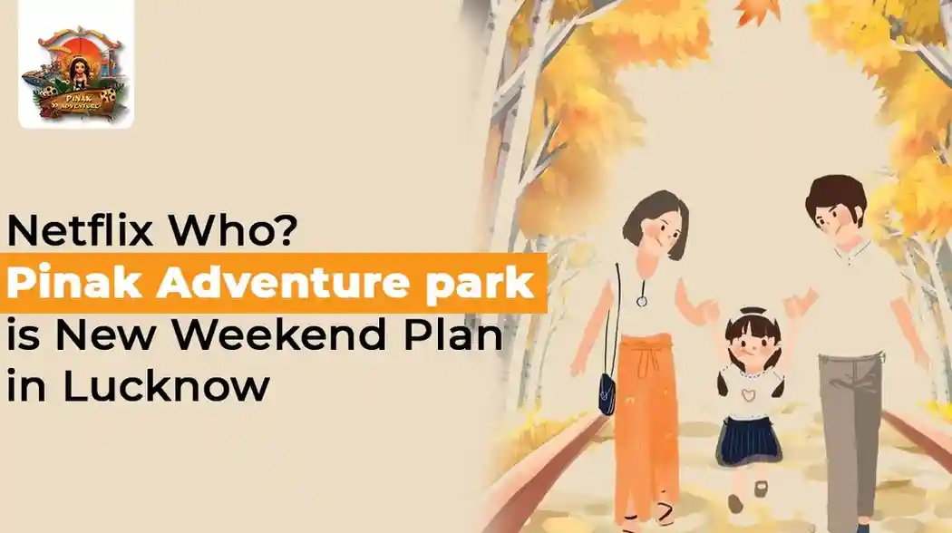 Netflix Who? Pinak Adventure park is New Weekend Plan in Lucknow