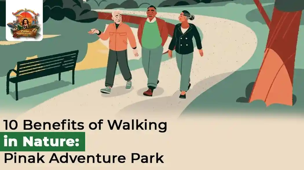 10 Benefits of Walking in Nature: Pinak Adventure Park