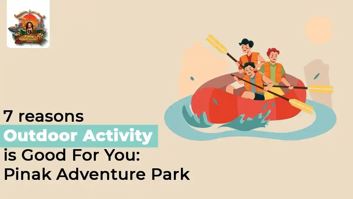 7 reasons Outdoor Activity is Good For You: Pinak Adventure Park