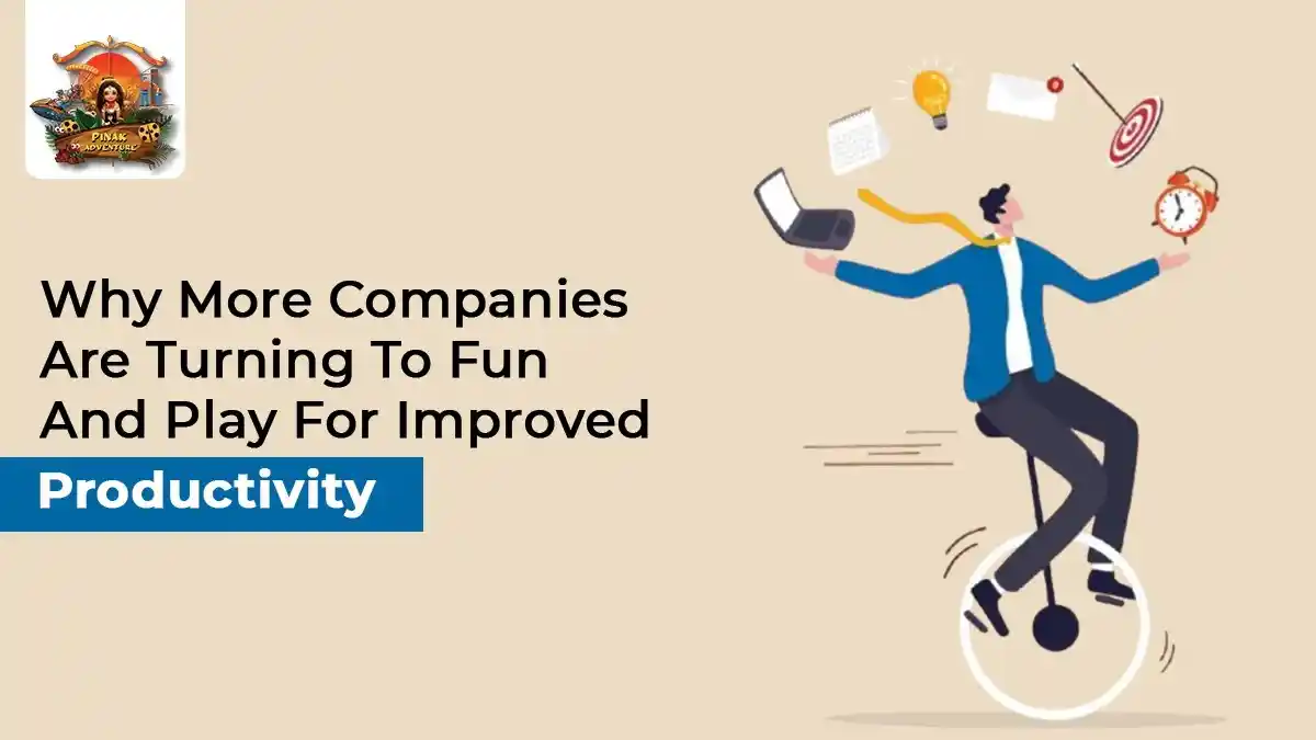 Why More Companies are Turning to Fun and Play for Improved productivity